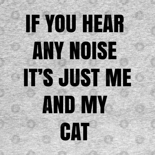 If you hear any noise it's just me and my cat - Funny by 1Y_Design